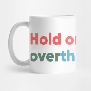 Hold on, let me overthink this Mug